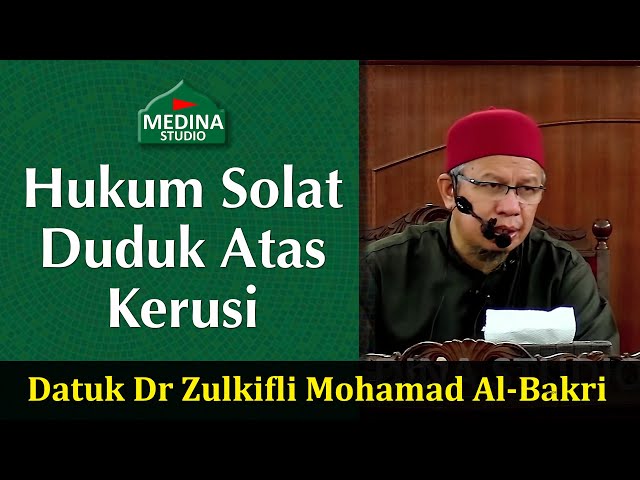 Datuk Dr Zulkifli Mohamad Al-Bakri - Hukum Solat Duduk Atas Kerusi. class=