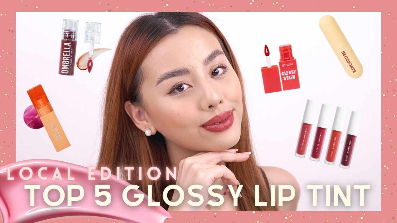 TOP 5 GLOSSY LIP TINT | ALL LOCAL PRODUCTS!