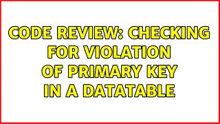 Code Review: Checking for violation of primary key in a DataTable (2 Solutions!!)