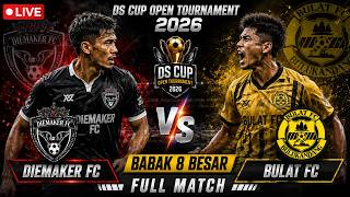 🔴 LIVE DIEMAKER FC vs BULAT FC | BABAK 8 BESAR DS CUP OPEN TOURNAMENT 2026 | Full Match