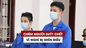 Chém Người Suýt Chết Vì Nghĩ Bị Nhìn đểu Chém Người Suýt Chết Vì Nghĩ Bị Nhìn đểu