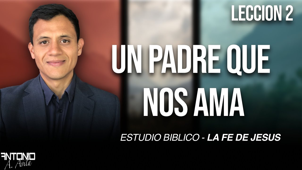 2 UN PADRE QUE NOS AMA - LA FE DE JESUS - ESTUDIO DE LA BIBLIA - YouTube