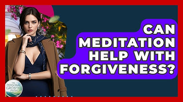 Can Meditation Help With Forgiveness? - The Personal Growth Path