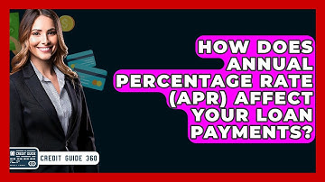 How Does Annual Percentage Rate (APR) Affect Your Loan Payments? - CreditGuide360.com