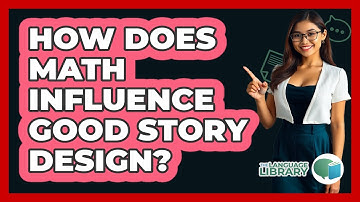 How Does Math Influence Good Story Design? - The Language Library