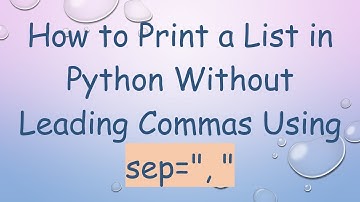 How to Print a List in Python Without Leading Commas Using sep=", "
