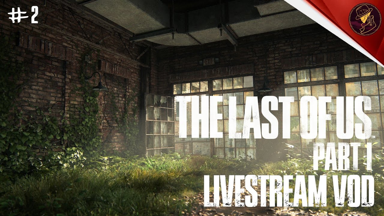 VoD The Last of Us Part 1 Livestream Day 2 9th August 2023