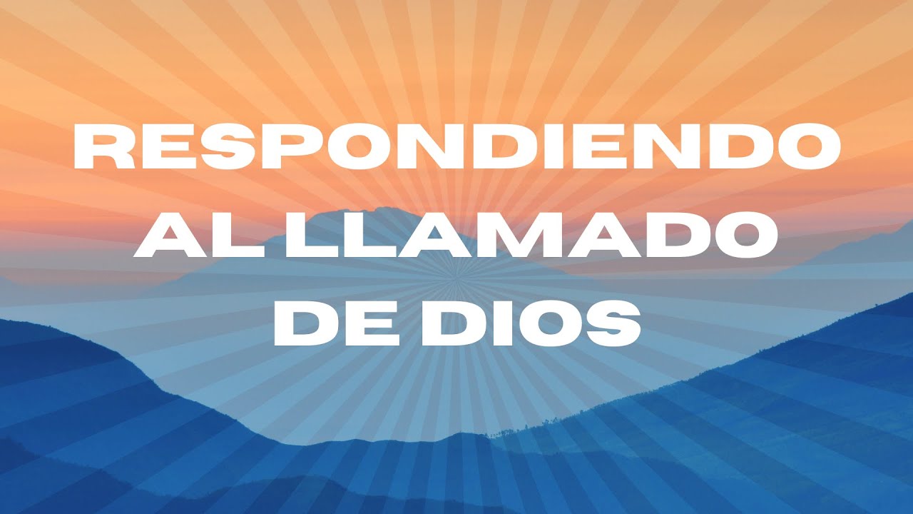 Respondiendo al llamado de Dios. - YouTube