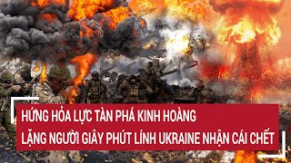 Điểm nóng thế giới: Nga bao vây khắp ngả, giây phút kinh hoàng lính Ukraine chấp nhận cái chết