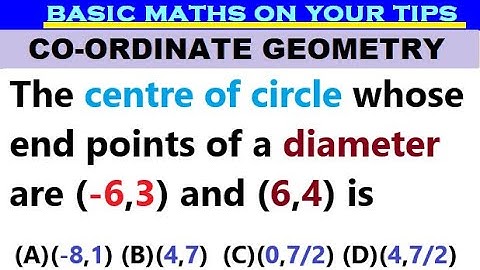 The centre of circle whose end points of a diameter are (-6,3) and (6,4) is #coordinategeometry