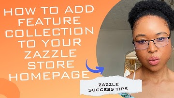 HOW TO ADD FEATURE COLLECTION TO YOUR ZAZZLE STORE HOMEPAGE | ZAZZLE STORE TIPS