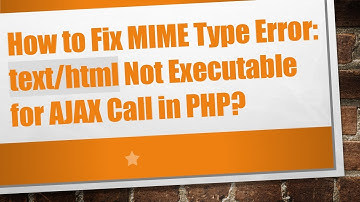 How to Fix MIME Type Error: text/html Not Executable for AJAX Call in PHP?