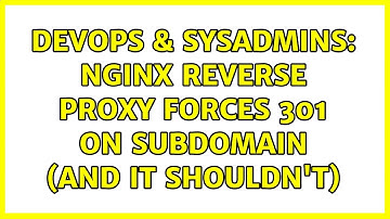 DevOps & SysAdmins: Nginx reverse proxy forces 301 on subdomain (and it shouldn