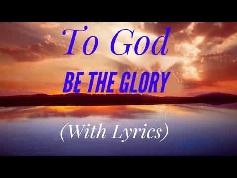 To God Be The Glory (with lyrics) - The most BEAUTIFUL hymn!