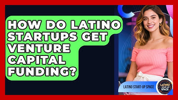 How Do Latino Startups Get Venture Capital Funding? - Latino Start Up Space