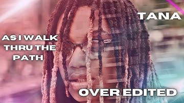 [Over Edited] Tana - As I Walk Thru The Path (Official Music Video)