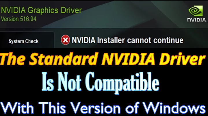 Lỗi nvidia the version of windows is not compatibe năm 2024