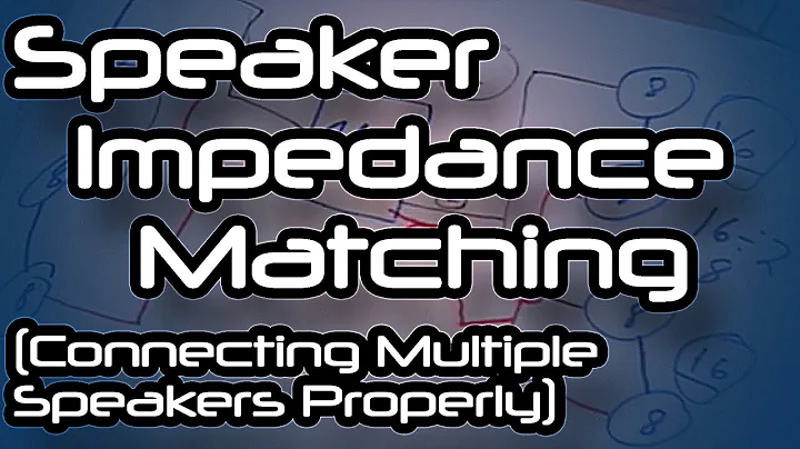 Speaker Impedance Matching (Connecting Multiple Speakers Properly)