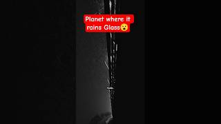 😨planet where it Rains Glass!#planet #planets #glass #glasses #planetearth #viral #trending #shorts