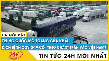 Cận cảnh hàng trăm người dân xếp hàng chờ xuất cảnh ở cửa khẩu Móng Cái | TV24h