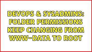 Celebrity DevOps & SysAdmins: Folder permissions keep changing from www-data to root Wealth