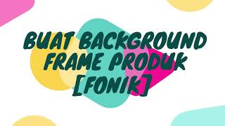 CARA CEPAT MEMBUAT TEMPLATE FRAME PRODUK MARKETPLACE SENDIRI