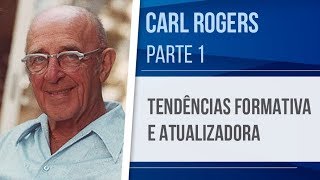 CARL ROGERS (1) – TENDÊNCIAS FORMATIVA E ATUALIZADORA - ABORDAGEM CENTRADA NA PESSOA