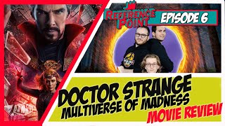 REFERENCE POINT - Episode 6 : DOCTOR STRANGE IN THE MULTIVERSE OF MADNESS (Movie Review)