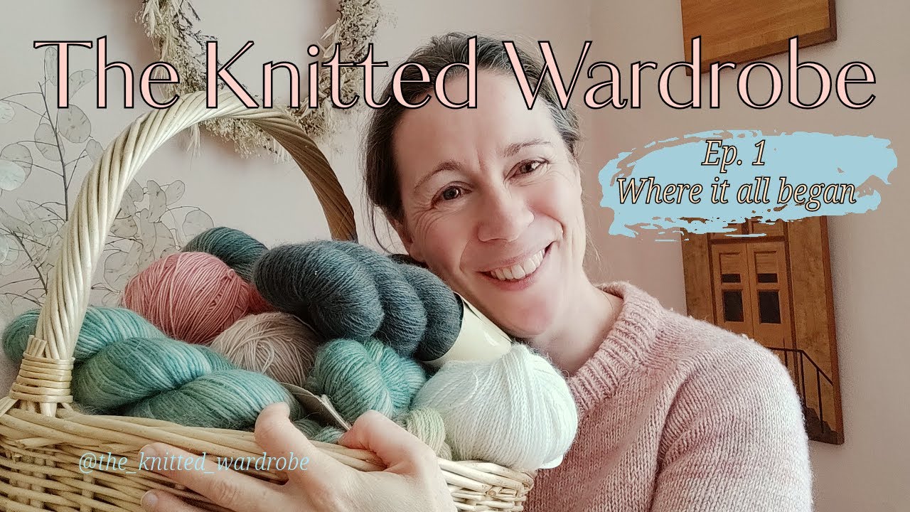 The Knitted Wardrobe: Where It All Began. Ep 1
