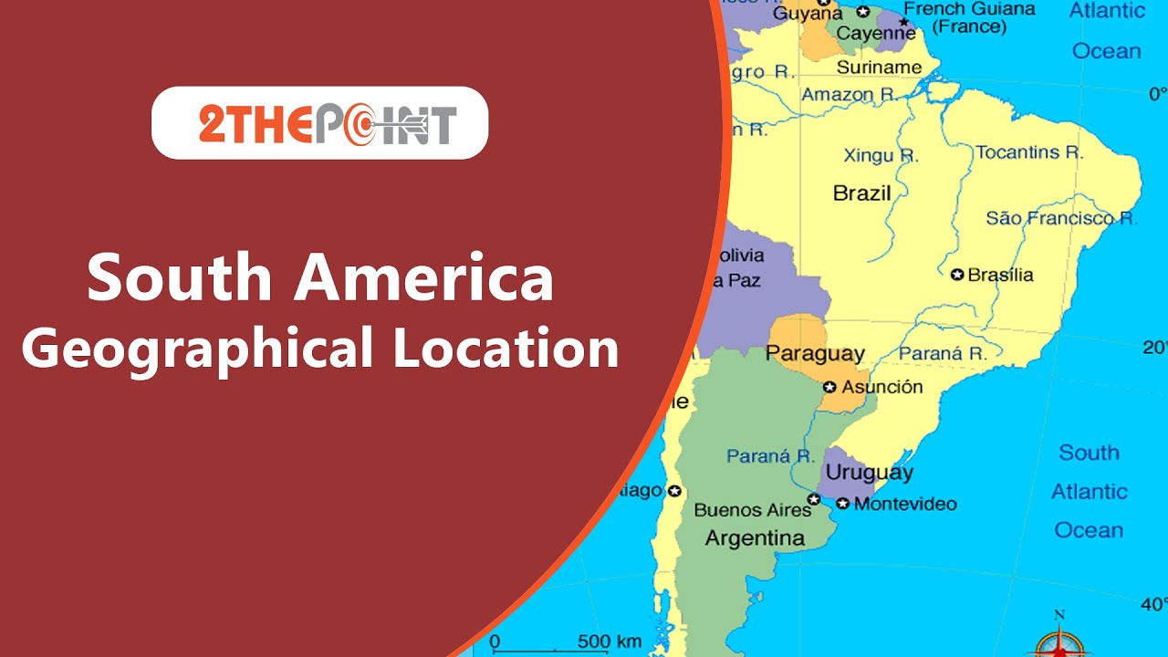 Physical Geography of South America | Location, Features - 2THEPOINT