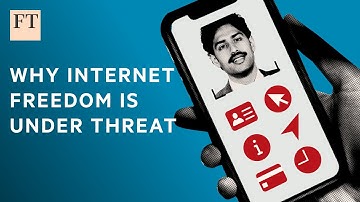Why internet freedom is under threat I FT