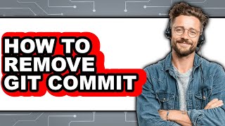 How to Remove Git Commit - Easy Guide