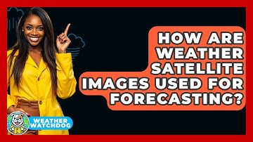 How Are Weather Satellite Images Used For Forecasting? - Weather Watchdog