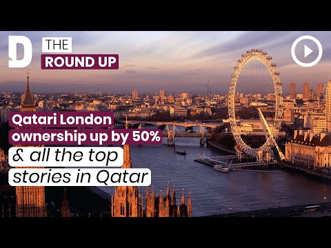 Qatari London ownership up by 50% & all the top stories in Qatar | 11 April 2022