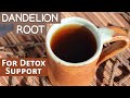 Dandelion Root Tea and Supplements, For Detox Support