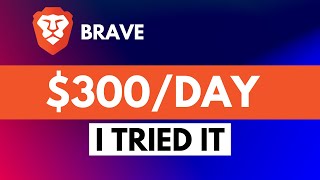I Tried to Make $300 Per Day With Brave Browser (How Much I REALLY Earned)