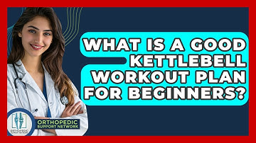 What Is A Good Kettlebell Workout Plan For Beginners? - Orthopedic Support Network