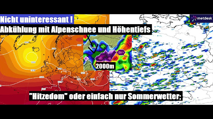 Wettertalk mit Abkühlung samt Alpenschnee und Gewittern, im Anschluss einfach "Normalo"-Sommer !?