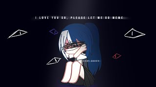 I love you so, please let me go Meme | Gacha Club+Animation