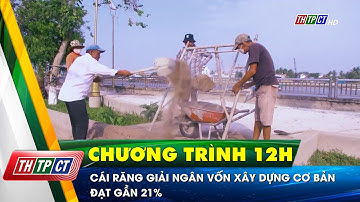 Cái Răng giải ngân vốn xây dựng cơ bản đạt gần 21% | Cần Thơ TV