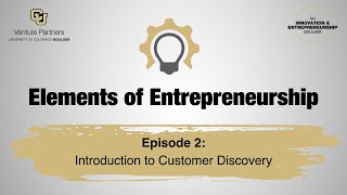 Elements of Entrepreneurship — Episode 2: Introduction to Customer Discovery