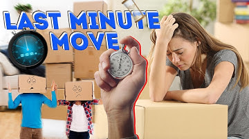 LAST MINUTE MOVE - MOVING TIPS 2021