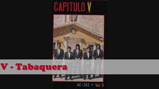 Video thumbnail of "Capitulo V - Chiquita bonita - Tabaquera"