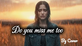 Do you miss me too - Sad HeartBroken Cover - Official Lyrics|Video