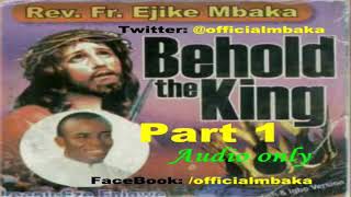 Rev Father Mbaka  Behold The King part 1