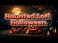 🕯️ Haunted Lofi Halloween - Lofi Compilation 🎃