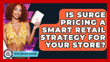 Is Surge Pricing A Smart Retail Strategy For Your Store? - Retail Employee Playbook