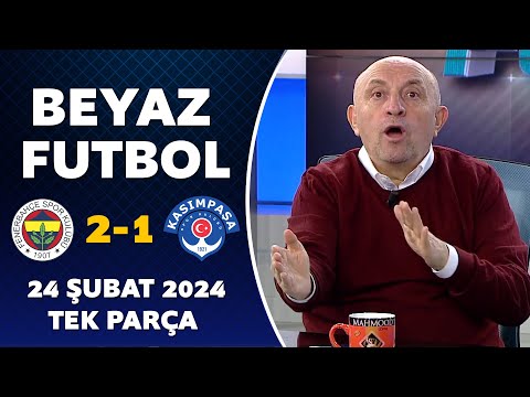 Beyaz Futbol 24 Şubat 2024 Tek Parça / Fenerbahçe 2-1 Kasımpaşa