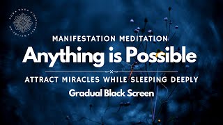 Anything is Possible ✨ Sleep & Manifest Miracles ⚡ Guided Meditation