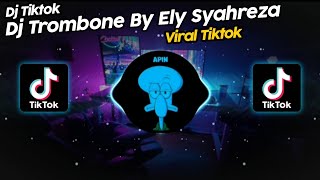DJ TROMBONE BY ELY SYAHREZA VIRAL TIK TOK TERBARU 2023!!